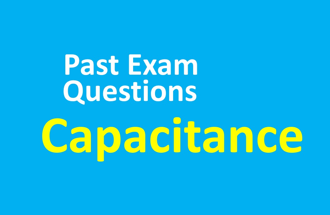 Capacitance - Past Exam Questions